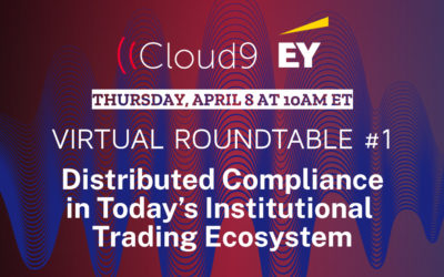 Cloud9 and EY to Host Virtual Roundtable on Distributed Compliance in Today’s Institutional Trading Ecosystem